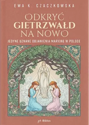 Productafbeelding van Odkryć Gietrzwałd na nowo. Jedyne uznane objawienia maryjne w Polsce - Ewa K. Czaczkowska