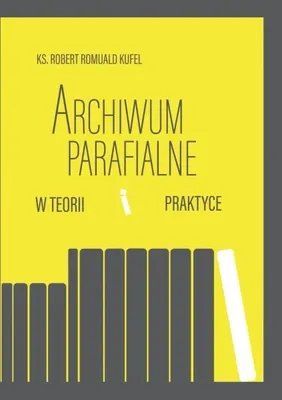 Produktbild von Archiwum parafialne w teorii i praktyce - Robert Romuald Kufel