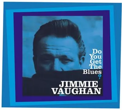 Obrázok produktu pre Jimmie Vaughan: Do You Get The Blues?