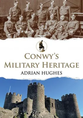 Image de Conwy's Military Heritage