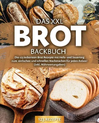 Produktbild von Das XXL Brot Backbuch: Die leckersten Brot Rezepte mit Hefe- und Sauerteig zum einfachen und schnellen Nachmachen für jeden Anlass! (inkl. Nährwertangaben)