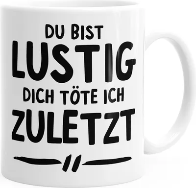 Produktbild von Kaffee-Tasse Du bist lustig dich töte ich zuletzt Spruch-Tasse Sprüche Quote Büro BürotasseMoonWorks® weiß unisize