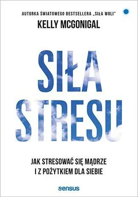 Produktbild von Siła stresu. Jak stresować się mądrze i z pożytkiem dla siebie