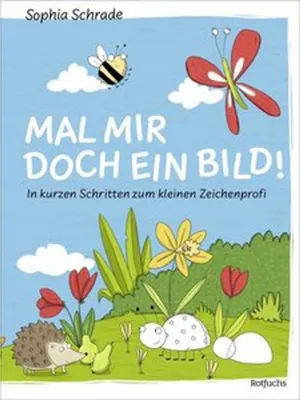 Produktbild von Mal mir doch ein Bild! In kurzen Schritten zum kleinen Zeichenprofi