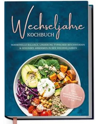 Produktbild von Wechseljahre Kochbuch: Die leckersten Rezepte für hormonelle Balance, Linderung typischer Beschwerden und gesundes Abnehmen in den Wechseljahren - inkl. 30-Tage-Ernährungsplan, Saisonkalender u.v.m.