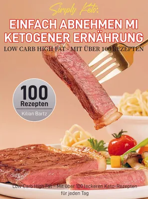 Produktbild von Simply Keto: Einfach abnehmen mit ketogener Ernährung - Low Carb High Fat - Mit über 100 Rezepten