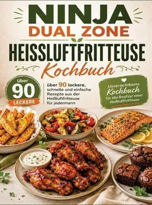 Produktbild von Ninja Dual Zone Heißluftfritteuse Kochbuch: über 90 leckere, schnelle und einfache Rezepte aus der Heißluftfritteuse für jedermann