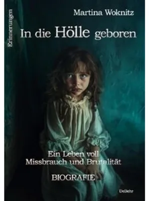 Obrázek produktu pro In die Hölle geboren - Ein Leben voll Missbrauch und Brutalität - Biografie - Erinnerungen