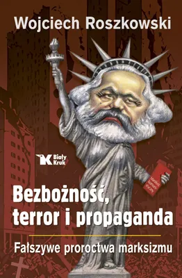 Image de Bezbożność, Terror i Propaganda. Fałszywe Proroctwa Marksizmu Wojciech Roszkowski