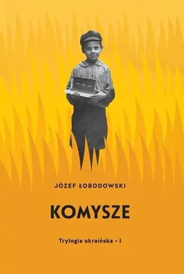 Zdjęcie produktu dla Trylogia ukraińska T.1 Komysze - Józef Łobodowski