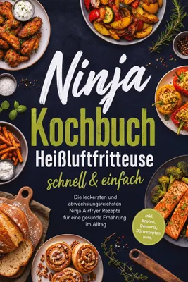 Produktbild von Ninja Kochbuch Heißluftfritteuse - schnell & einfach: Die leckersten und abwechslungsreichsten Ninja Airfryer Rezepte für eine gesunde Ernährung im Alltag - inkl. Broten, Desserts, Dörrrezepten uvm.