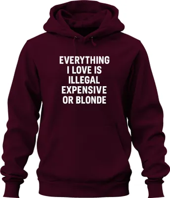 Zdjęcie produktu dla Wszystko, co kocham nielegalne drogie lub blond bezczelne zabawne oświadczenie uni bluza z kapturem, bordowy, M