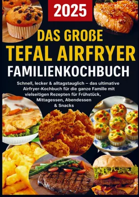 Produktbild von Das große Tefal Airfryer Familienkochbuch: 300 einfache & gesunde Rezepte für die Heißluftfritteuse - perfekt für jeden Tefal Airfryer