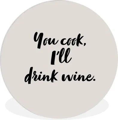 Produktbild von MuchoWow® Rundes Wandbild - Runde Bilder Kochen - Wein - Du kochst, ich trinke Wein - Sprichwörter - Zitate Ø 60 cm Kreis Wanddekoration Kunststoff - Wandkreis - Wandschmuck - Wand Kreis - Das Schlafzimmer - Die Bilder - Wandmalerei - Kunst für das Haus - das Plastik