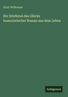 Produktbild von Willkomm, E: Stiefkind des Glücks humoristischer Roman aus d