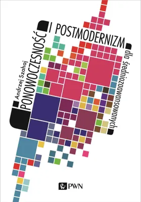Zdjęcie produktu dla Ponowoczesność i postmodernizm dla średniozaawansowanych Andrzej Szahaj