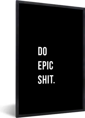 Produktbild von MuchoWow® Gerahmtes Poster Zitate - Mach epischen Scheiß - Schwarz 60x90 cm - Poster mit Schwarzem Bilderrahmen Wandposter Rahmen Foto Bilder - Kunst