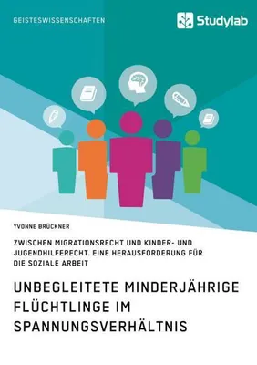 Obrázek produktu pro Unbegleitete minderjährige Flüchtlinge im Spannungsverhältnis zwischen Migrationsrecht und Kinder- und Jugendhilferecht. Eine Herausforderung für die Soziale Arbeit
