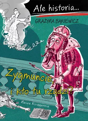 Obrázok produktu pre Ale historia... Zygmuncie, i kto tu rządzi?
