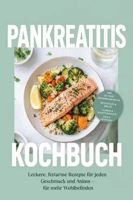 Produktbild von Pankreatitis Kochbuch: Leckere, fettarme Rezepte für jeden Geschmack und Anlass - für mehr Wohlbefinden - inkl. 30-Tage-Ernährungsplan, Frühstück & Brote, Suppen & Hauptgerichte, Dips & Getränke