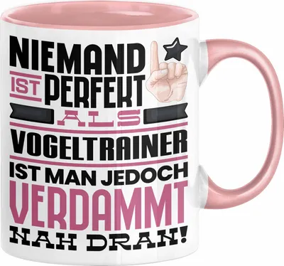 Produktbild von Vogeltrainer Geschenk Tasse Lustige Geschenkidee für Vogeltrainer Geburtstag Kaffee-Becher Niemand Ist Perfekt Aber Als Vogeltrainer Ist Man Nah Dran (Rosa)