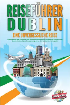 Obrázok produktu pre REISEFÜHRER DUBLIN - Eine unvergessliche Reise: Erkunden Sie alle Traumorte und Sehenswürdigkeiten und erleben Sie kulinarisches Essen, Action, Spaß, Entspannung, uvm. - Der praxisnahe Reiseguide