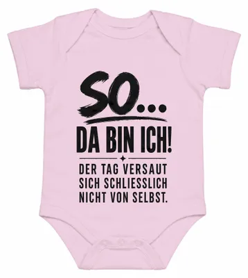 Produktbild von So Da Bin Ich Tag Versaut Sich Nicht Von Selbst Statement Sarkasmus Baby Body, Pink, 0/3
