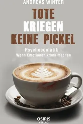 Produktbild von Tote kriegen keine Pickel – Das Buch von Andreas Winter zum Thema Psychosomatik