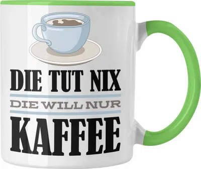 Produktbild von Trendation - Die Tut Nix Die Will Nur Kaffee Tasse Geschenk Kaffee-Liebhaberin Kollegin Geschenkidee Spruch (Grün)