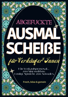 Produktbild von Fluch Malbuch Einzelhandel A4: Abgefuckte Ausmal Scheiße für Verkäufer*Innen. Für Verkaufspersonal zum Stressabbau. Lustige Sprüche zum Ausmalen.