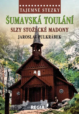 Produktbild von Tajemné stezky - Šumavská toulání, slzy stožecké Madony (Pulkrábek Jaroslav)