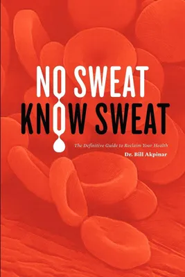 Produktbild von No Sweat? Know Sweat! The Definitive Guide to Reclaim Your Health