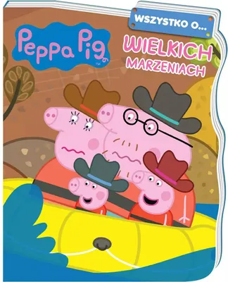 Image de ISBN Peppa Pig Wszystko o... Wielkich marzeniach, Polski, 18 stron(y)