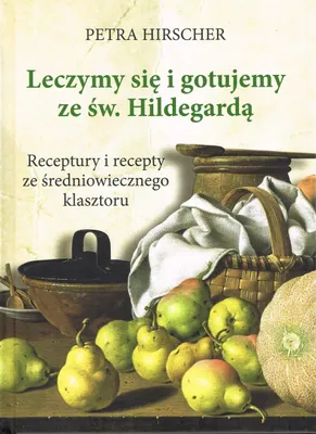 Produktbild von Leczymy się i gotujemy ze św. Hildegardą. Receptury i recepty ze średniowiecznego klasztoru