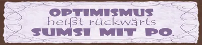 Produktbild von vianmo Blechschild 10x46 cm Optimismus heißt rückwärts sumsi mit Po
