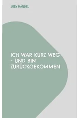 Produktbild von Ich war kurz weg - und bin zurückgekommen