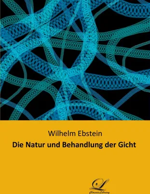 Produktbild von Die Natur und Behandlung der Gicht