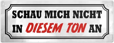 Produktbild von Schau mich nicht in diesem Ton an Metallschild