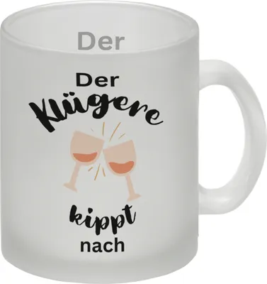 Produktbild von Der Klügere kippt Wein nach Glas Tasse