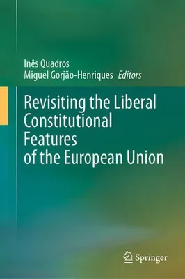 Immagine prodotto di Revisiting the Liberal Constitutional Features of the European Union