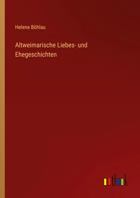 Produktbild von Altweimarische Liebes- und Ehegeschichten