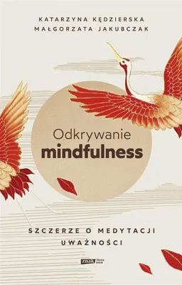 Image de Odkrywanie mindfulness. Szczerze o medytacji - Katarzyna Kędzierska, Małgorzata Jakubczak