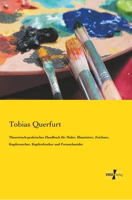 Immagine prodotto di Theoretisch-praktisches Handbuch für Maler, Illuminirer, Zeichner, Kupferstecher, Kupferdrucker und Formschneider