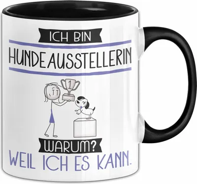 Produktbild von Hundeausstellerin Tasse Geschenk Ich Bin Hundeausstellerin Warum Weil Ich Es Kann Geschenkidee Geburtstag (Schwarz)