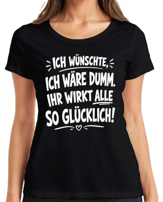 Productafbeelding van "Ik wou dat ik dom was. Ze lijkt gelukkig." - Sarcasme. Dames T-shirt, zwart, maat XL