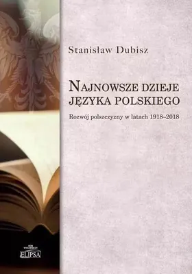 Image de ISBN Najnowsze dzieje języka polskiego Rozwój polszczyzny w latach 1918-2018, Polski, Broszurowa okładka, 184 stron(y)