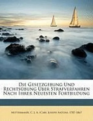 Produktbild von Die Gesetzgebung Und Rechtsübung Über Strafverfahren Nach Ihrer Neuesten Fortbildung