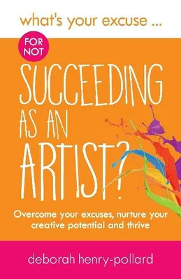 Produktbild von What's Your Excuse for not Succeeding as an Artist?
