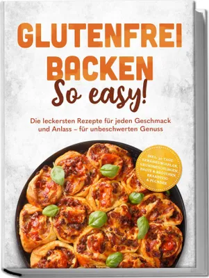 Produktbild von Glutenfrei backen: So easy! Die leckersten Rezepte für jeden Geschmack und Anlass - für unbeschwerten Genuss - inkl. 30-Tage-Ernährungsplan, Grundmischungen, Brote & Brötchen, Brandteig & Plunder