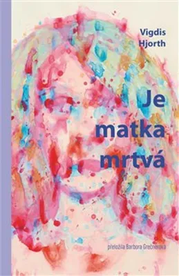 Image de Je matka mrtvá - Vigdis Hjorth